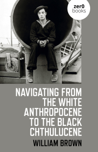 Titelbild: Navigating from the White Anthropocene to the Black Chthulucene 9781782795179
