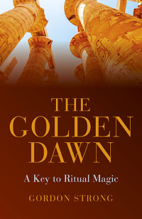 Omslagafbeelding: The Golden Dawn - A Key to Ritual Magic 9781782795797