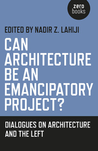 Cover image: Can Architecture Be an Emancipatory Project? 9781782797371