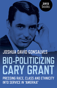 صورة الغلاف: Bio-Politicizing Cary Grant 9781782797715