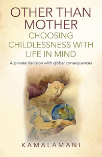 Cover image: Other Than Mother - Choosing Childlessness with Life in Mind 9781782798200