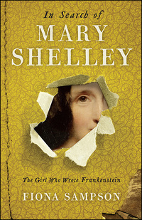 Cover image: In Search of Mary Shelley: The Girl Who Wrote Frankenstein 9781781255292