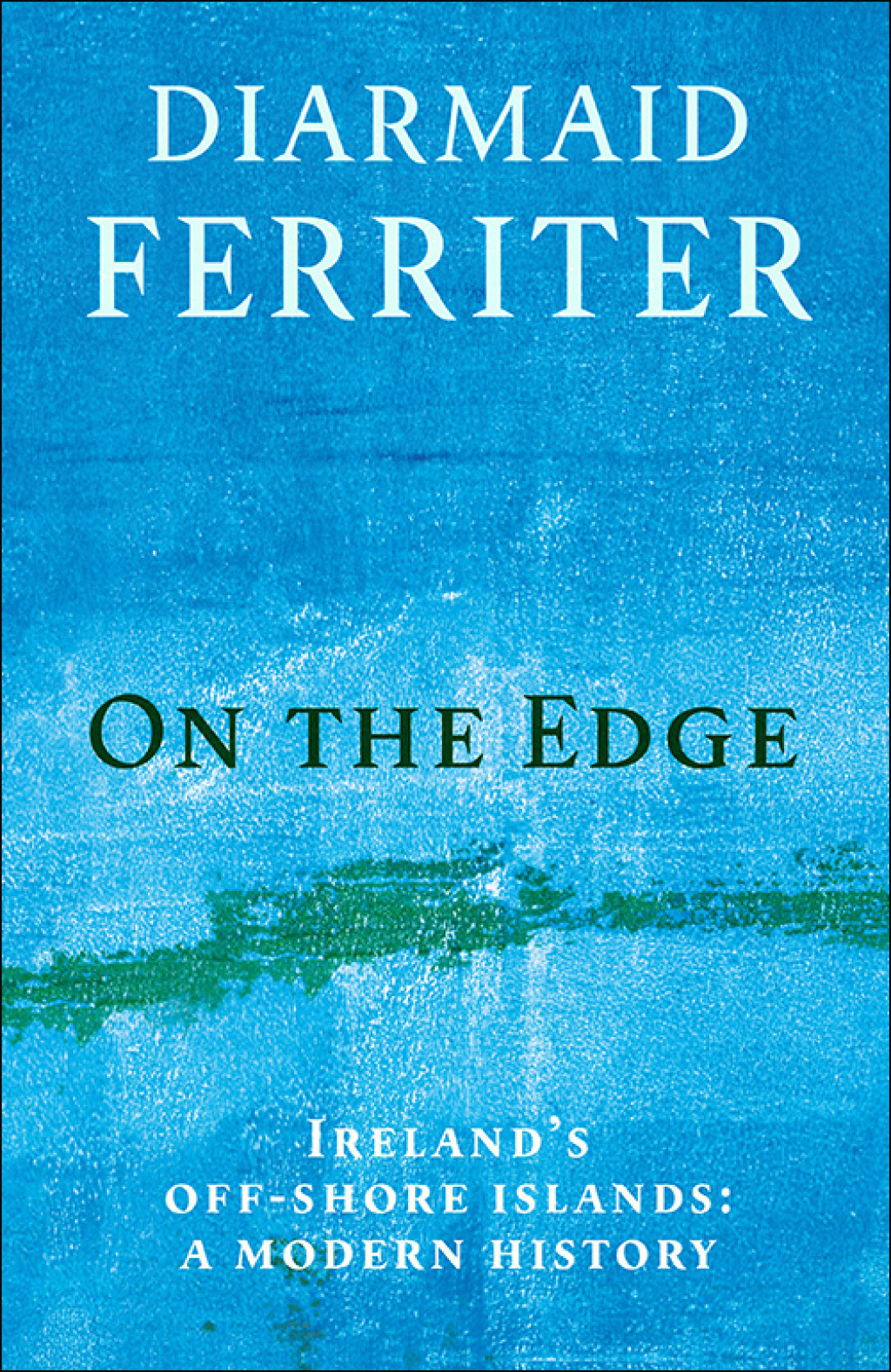 On the Edge Ireland’s off-shore islands: a modern history