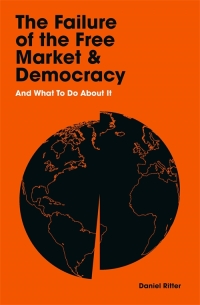 Cover image: The Failure of the Free Market and Democracy 9781788164320