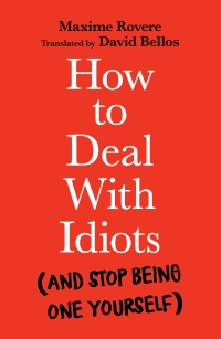 Cover image: How to Deal With Idiots 9781788167130