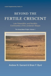 Cover image: Beyond the Fertile Crescent: Late Palaeolithic and Neolithic Communities of the Jordanian Steppe. The Azraq Basin Project 9781842178331