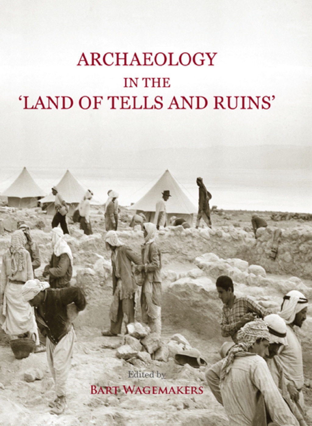 Archaeology in the ‘Land of Tells and Ruins’ A History of Excavations in the Holy Land Inspired by the Photographs and Accounts of Leo Boer