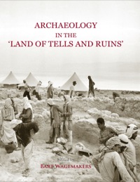 Imagen de portada: Archaeology in the 'Land of Tells and Ruins': A History of Excavations in the Holy Land Inspired by the Photographs and Accounts of Leo Boer 9781782972457