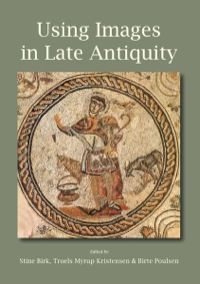 Immagine di copertina: Using Images in Late Antiquity 9781782972617