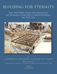 صورة الغلاف: Building for Eternity: the History and Technology of Roman Concrete Engineering in the Sea 9781789256369
