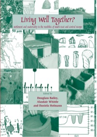 Omslagafbeelding: Living Well Together? Settlement and Materiality in the Neolithic of South-East and Central Europe 9781842172674