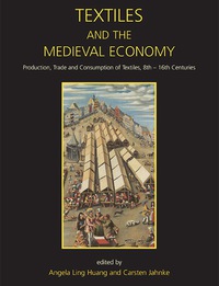 Omslagafbeelding: Textiles and the Medieval Economy: Production, Trade, and Consumption of Textiles, 8th–16th Centuries 9781782976479
