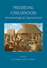 表紙画像: Medieval Childhood: Archaeological Approaches 9781782976981