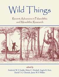 Cover image: Wild Things: Recent advances in Palaeolithic and Mesolithic research 9781782977469
