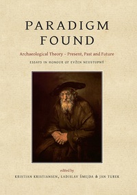Cover image: Paradigm Found: Archaeological Theory – Present, Past and Future. Essays in Honour of Evžen Neustupný 9781782977704