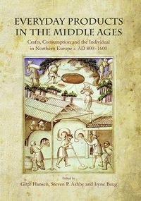 Omslagafbeelding: Everyday Products in the Middle Ages: Crafts, Consumption and the individual in Northern Europe c. AD 800-1600 9781782978053