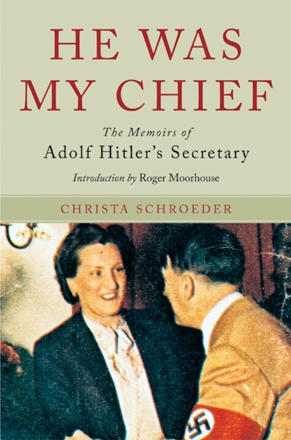 He Was My Chief The Memoirs of Adolf Hitler’s Secretary
