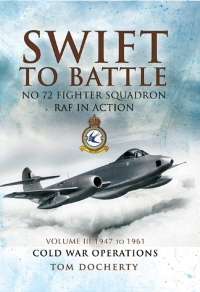 صورة الغلاف: Swift to Battle: No 72 Fighter Squadron RAF in Action, 1947 to 1961 9781848841864