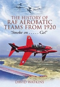 صورة الغلاف: The History of RAF Aerobatic Teams From 1920 9781848844063