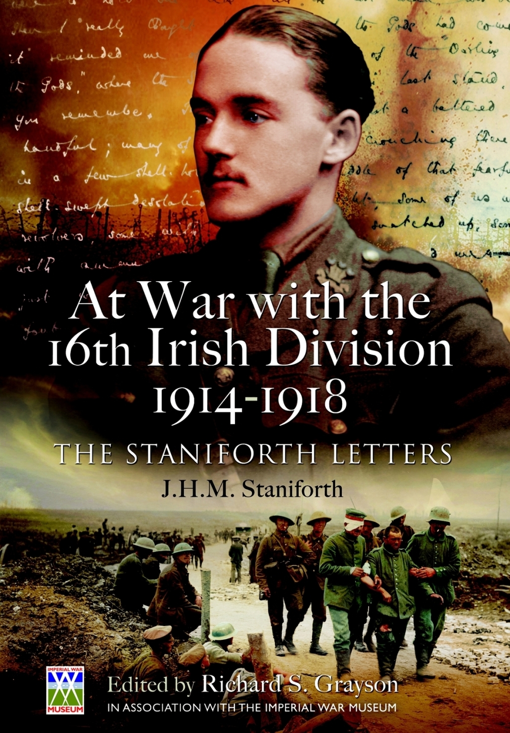 At War with the 16th Irish Division, 1914–1918 The Staniforth Letters