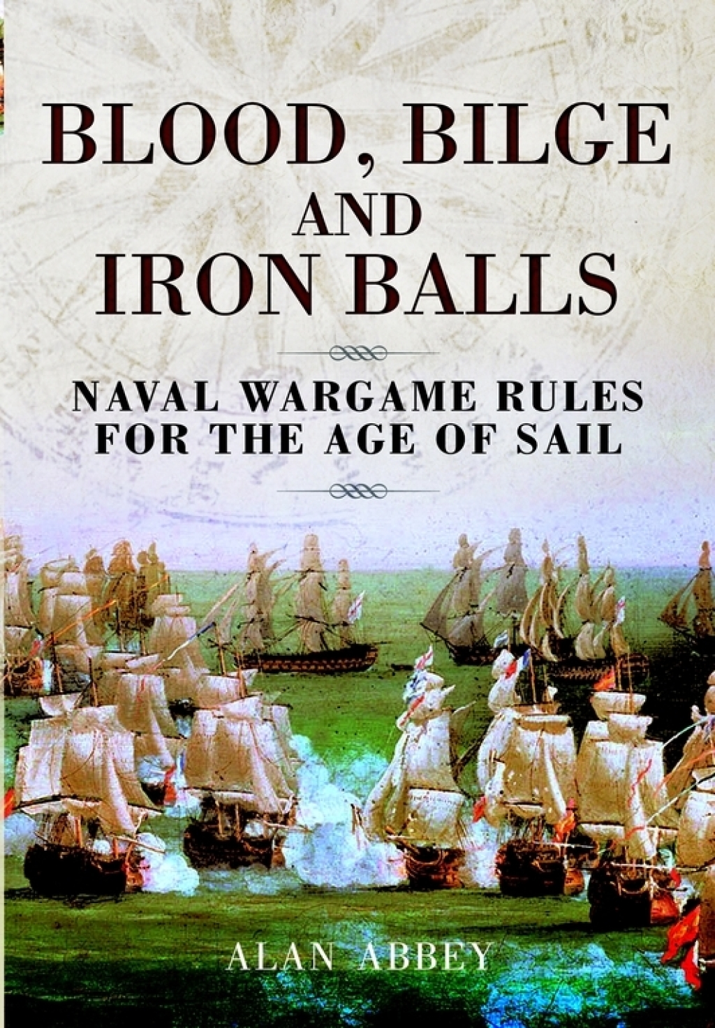 Blood, Bilge and Iron Balls Naval Wargame Rules for the Age of Sail