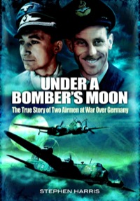 Cover image: Under a Bomber's Moon: The True Story of Two Airmen at War Over Germany 9781848845657