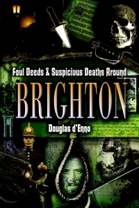 Cover image: Foul Deeds & Suspicious Deaths around Brighton 9781903425626