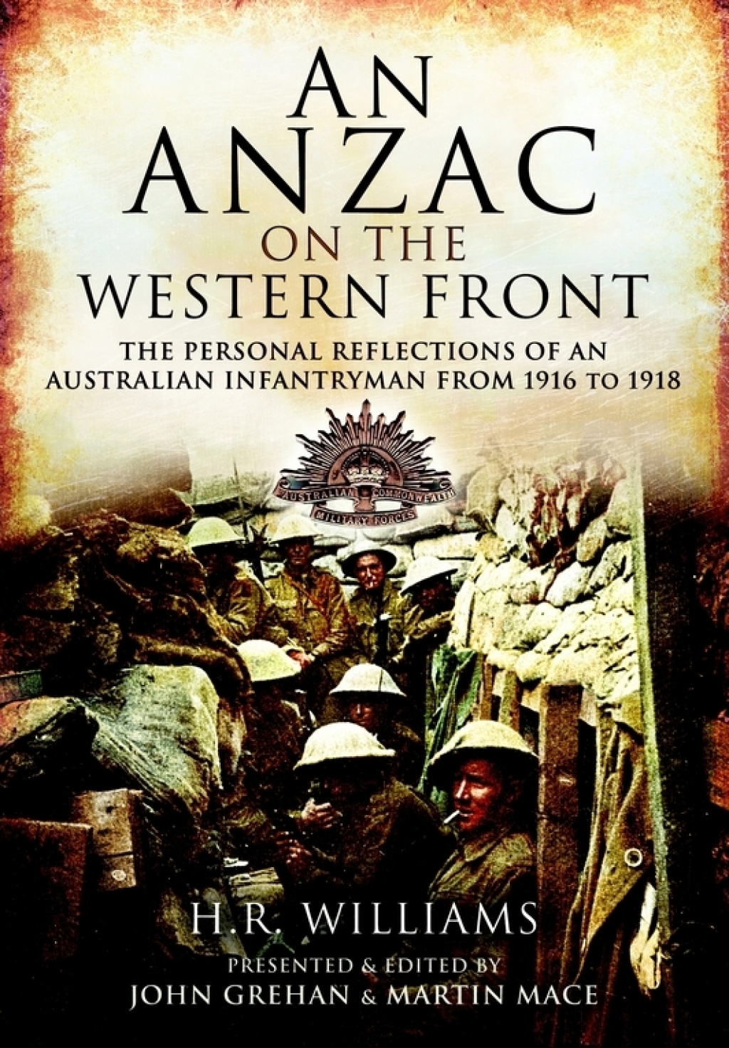 An Anzac on the Western Front The Personal Reflections of an Australian Infantryman from 1916 to 1918
