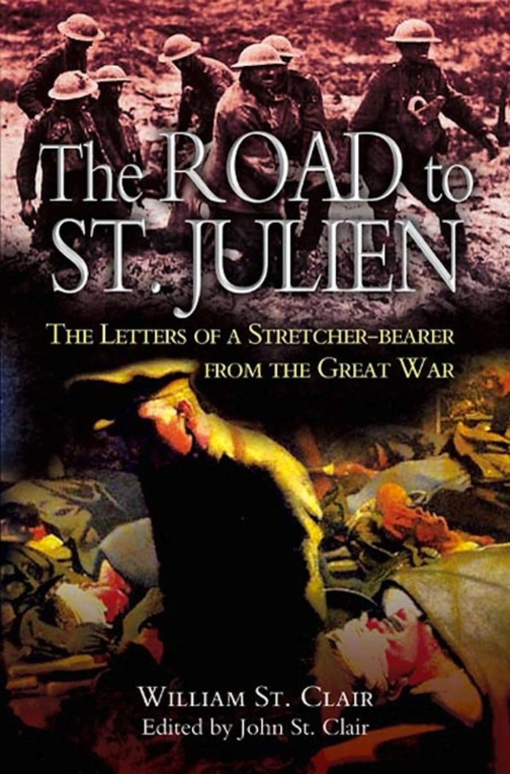 The Road to St. Julien The Letters of a Stretcher-Bearer of the Great War