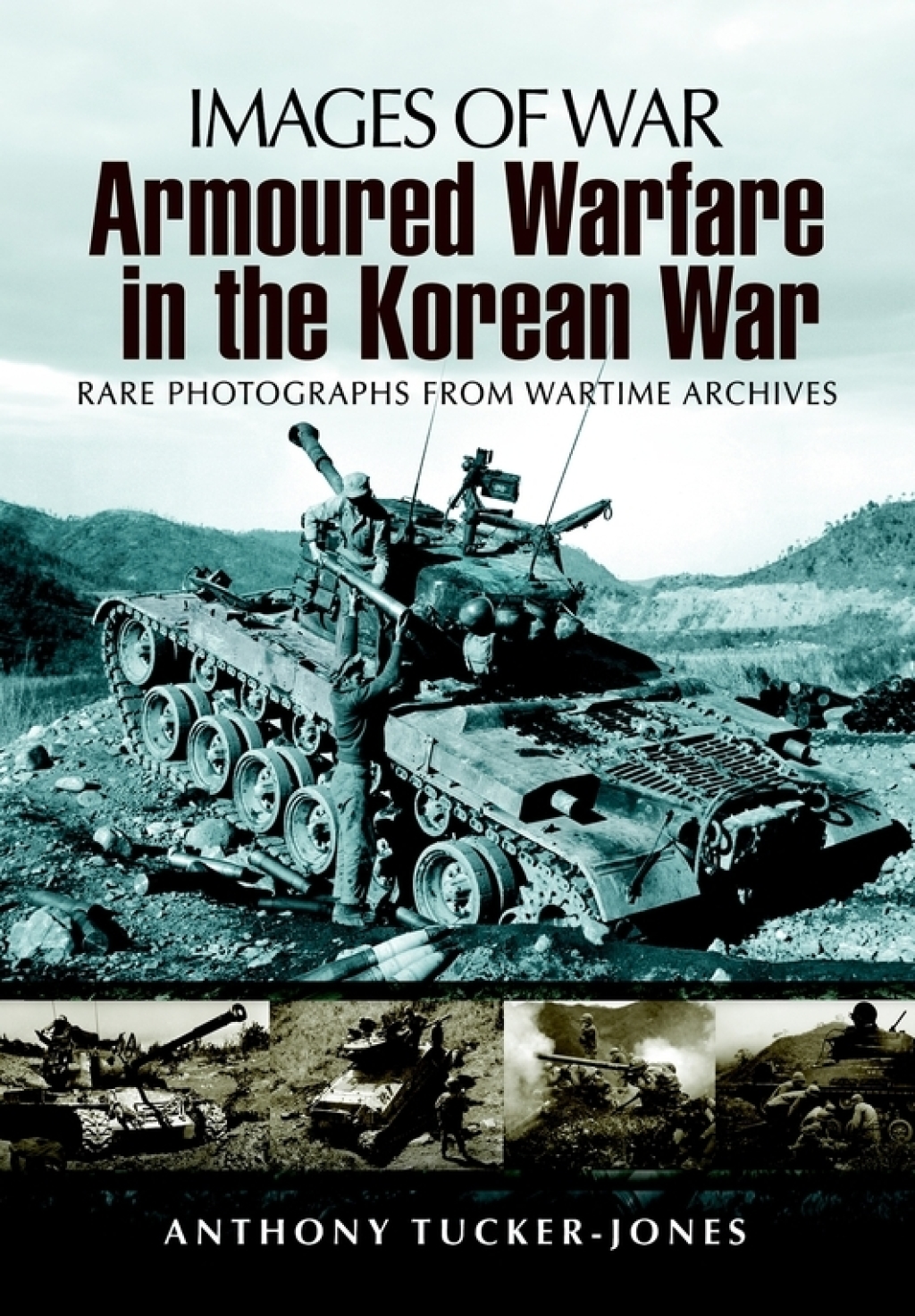 Armoured Warfare in the Korean War Rare Photographs from Wartime Archives
