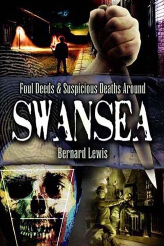 Cover image: Foul Deeds & Suspicious Deaths Around Swansea 9781845630874