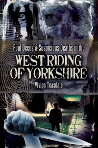 صورة الغلاف: Foul Deeds & Suspicious Deaths in the West Riding of Yorkshire 9781845630959