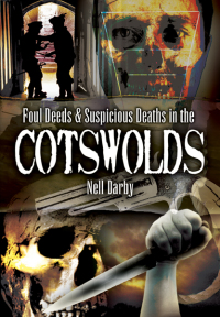 Cover image: Foul Deeds & Suspicious Deaths in the Cotswolds 9781845630744