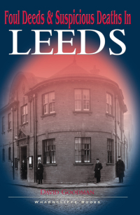 Omslagafbeelding: Foul Deeds & Suspicious Deaths in Leeds 9781783037926