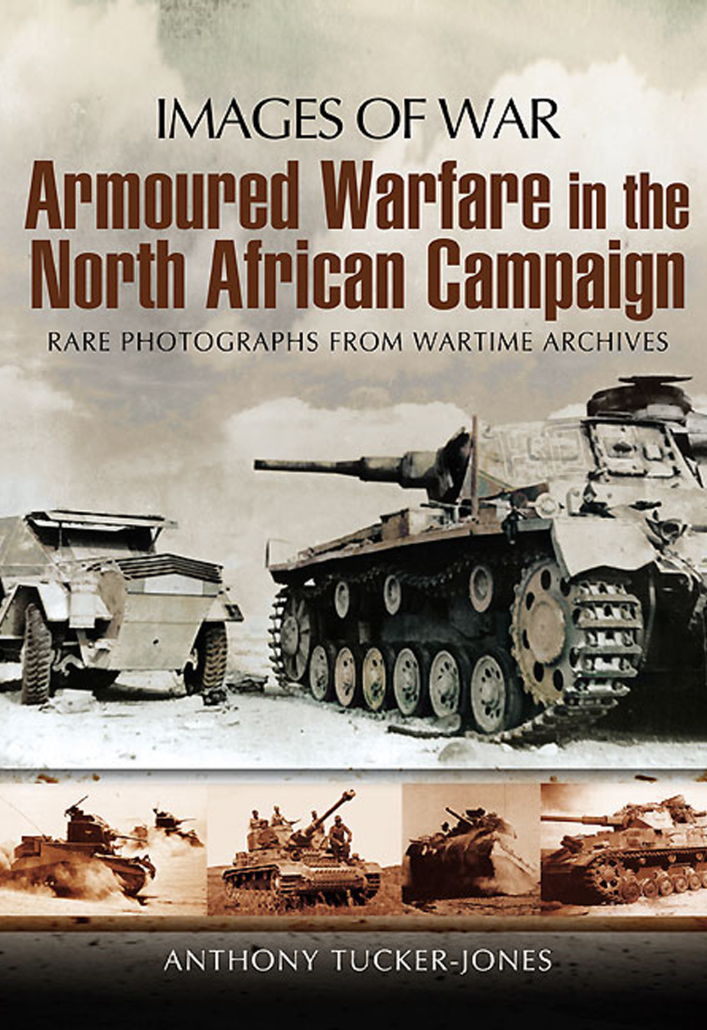 Armoured Warfare in the North African Campaign Rare Photographs from Wartime Archives