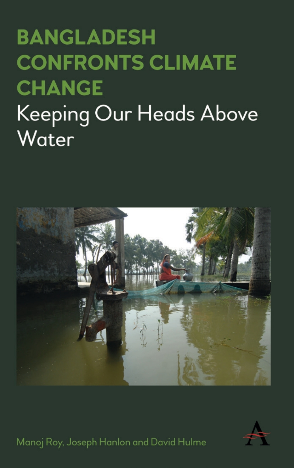 Bangladesh Confronts Climate Change Keeping Our Heads above Water 1st Edition