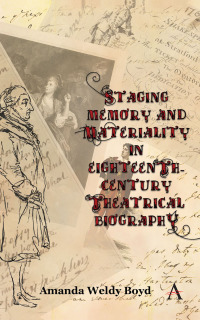 Omslagafbeelding: Staging Memory and Materiality in Eighteenth-Century Theatrical Biography 1st edition 9781783086665