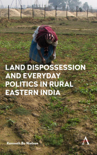 Omslagafbeelding: Land Dispossession and Everyday Politics in Rural Eastern India 1st edition 9781783087471