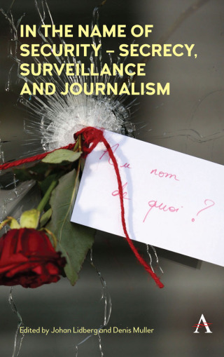 Cover image: In the Name of Security  Secrecy, Surveillance and Journalism 1st edition 9781783087693