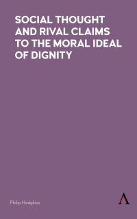 Titelbild: Social Thought and Rival Claims to the Moral Ideal of Dignity 1st edition 9781783087846