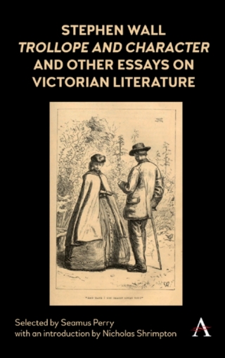 Cover image: Stephen Wall, Trollope and Character and Other Essays on Victorian Literature 1st edition 9781783088171