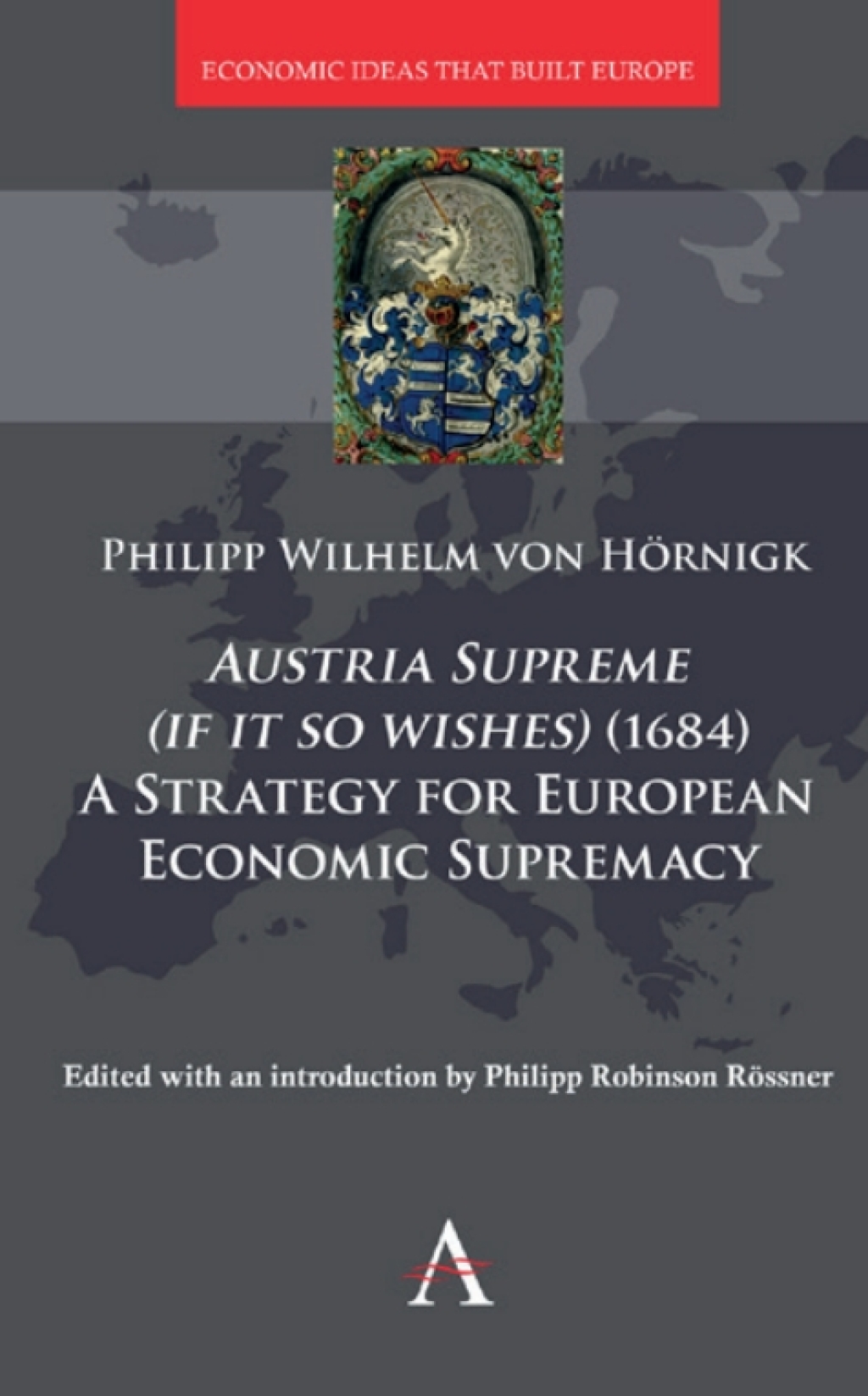 Austria Supreme (if it so Wishes) (1684): ‘A Strategy for European Economic Supremacy’ 1st Edition