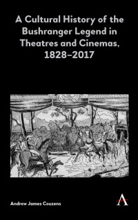Cover image: A Cultural History of the Bushranger Legend in Theatres and Cinemas, 1828–2017 1st edition 9781783088911
