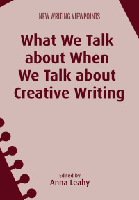 Cover image: What We Talk about When We Talk about Creative Writing 1st edition 9781783096008