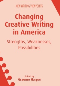 Imagen de portada: Changing Creative Writing in America 1st edition 9781783098804