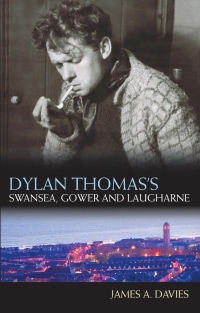 Cover image: Dylan Thomas's Swansea, Gower and Laugharne 1st edition 9781783160037