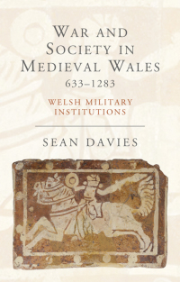 Cover image: War and Society in Medieval Wales 633-1283 1st edition 9781783161416