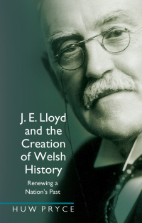 Omslagafbeelding: J. E. Lloyd and the Creation of Welsh History 1st edition 9780708323892