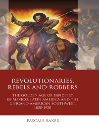 Imagen de portada: Revolutionaries, Rebels and Robbers 1st edition 9781783163434