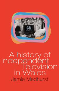 Imagen de portada: A History of Independent Television in Wales 1st edition 9781783164066